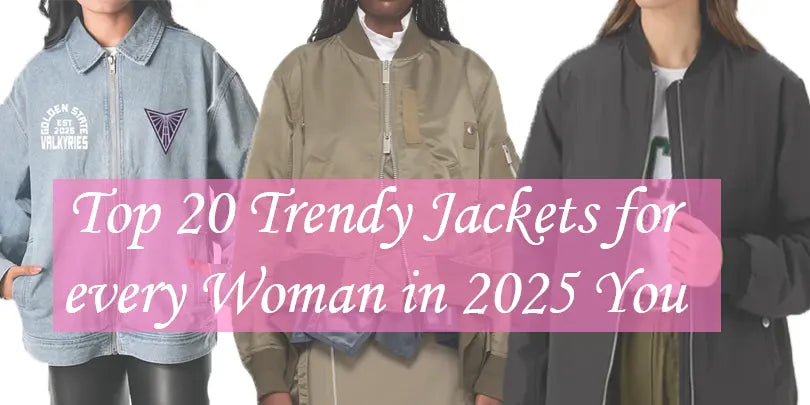 Top 20 Trendy Jackets for every Woman in 2025 You Can't Miss.