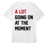 Buy_Taylor_Swift_A_Lot_Going_On_At_The_Moment_Shirt