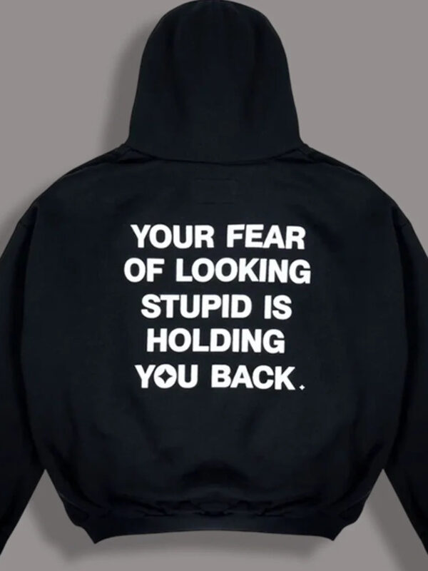 Your_Fear_Of_Looking_Stupid_Is_Holding_You_Back_Hoodie